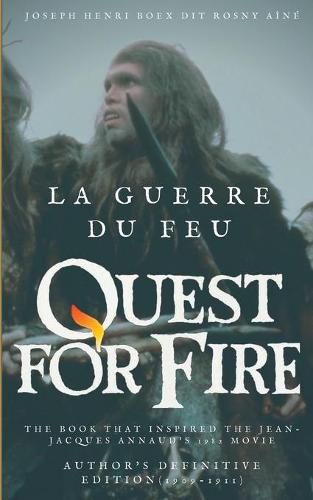 Cover image for La Guerre du feu (Quest for Fire): The book that inspired the Jean-Jacques Annaud's 1982 movie: Author's definitive edition (1909-1911)