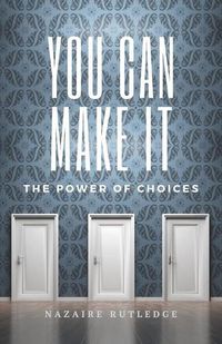 Cover image for You Can Make It: The Power of Choices