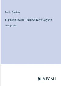 Cover image for Frank Merriwell's Trust; Or, Never Say Die