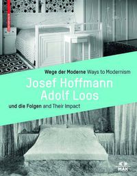 Cover image for Wege der Moderne / Ways to Modernism: Josef Hoffmann, Adolf Loos und die Folgen / and Their Impact