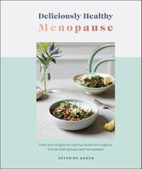 Cover image for Deliciously Healthy Menopause: Food and Recipes for Optimal Health Throughout Perimenopause and Menopause