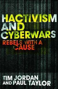 Cover image for Hacktivism and Cyberwars: Rebels with a Cause?