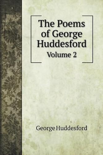 The Poems of George Huddesford: Volume 2