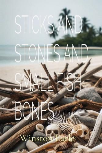 Cover image for Sticks and Stones and Small Fish Bones