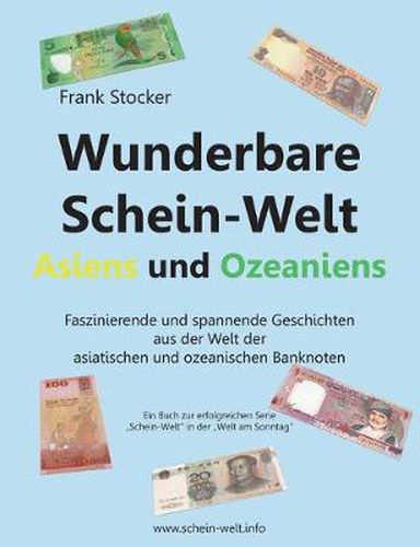 Cover image for Wunderbare Schein-Welt Asiens und Ozeaniens: Spannende und faszinierende Geschichten aus der Welt der asiatischen und ozeanischen Banknoten