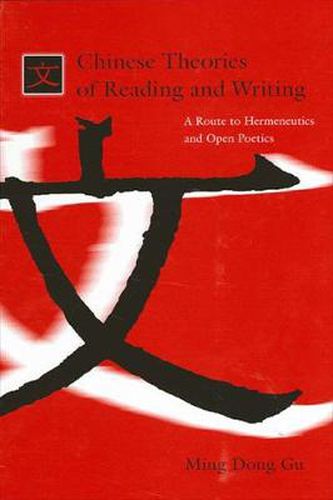 Cover image for Chinese Theories of Reading and Writing: A Route to Hermeneutics and Open Poetics