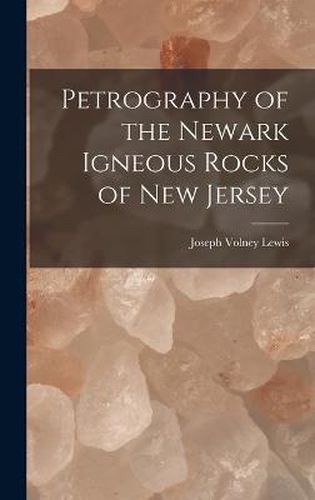 Cover image for Petrography of the Newark Igneous Rocks of New Jersey