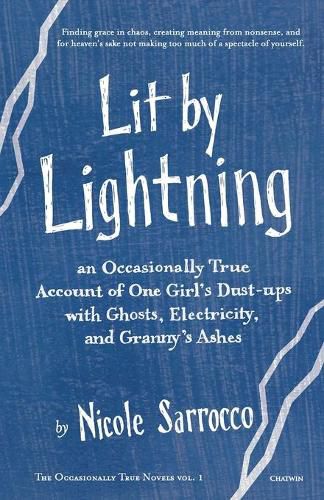 Cover image for Lit by Lightning: An Occasionally True Account of One Girl's Dust-ups with Ghosts, Electricity, and Granny's Ashes