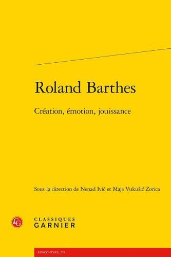 Roland Barthes: Creation, Emotion, Jouissance