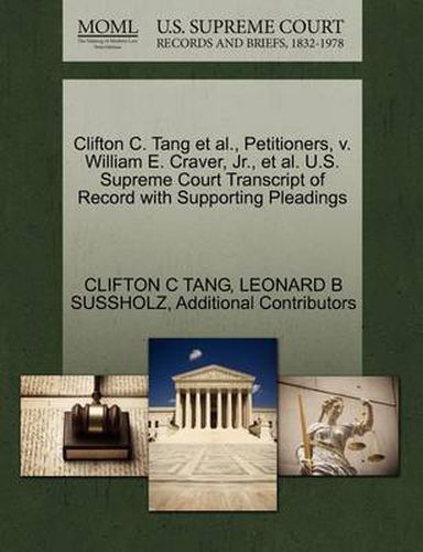 Cover image for Clifton C. Tang et al., Petitioners, V. William E. Craver, Jr., et al. U.S. Supreme Court Transcript of Record with Supporting Pleadings