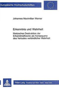 Cover image for Erkenntnis Und Wahrheit: Nietzsches Destruktion Der Erkenntnistheorie ALS Konsequenz Des Verlustes Verbindlicher Wahrheit