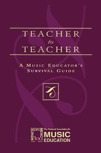 Cover image for Teacher to Teacher: A Music Educator's Survival Guide