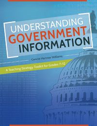 Cover image for Understanding Government Information: A Teaching Strategy Toolkit for Grades 7-12