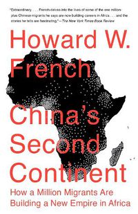 Cover image for China's Second Continent: How a Million Migrants Are Building a New Empire in Africa