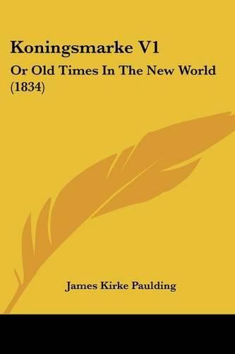 Cover image for Koningsmarke V1: Or Old Times in the New World (1834)