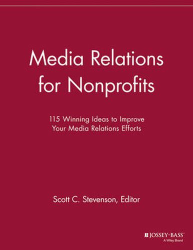 Media Relations for Nonprofits: 115 Winning Ideas to Improve Your Media Relations Efforts