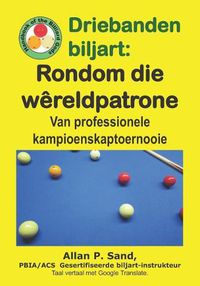 Cover image for Driebanden Biljart - Rondom Die W reldpatrone: Van Professionele Kampioenskaptoernooie