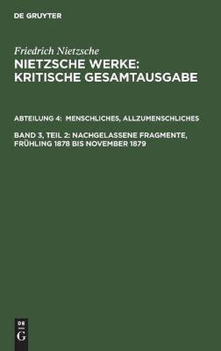 Menschliches, Allzumenschliches, Band 2: Nachgelassene Fragmente, Fruhling 1878 Bis November 1879