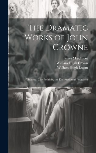 The Dramatic Works of John Crowne