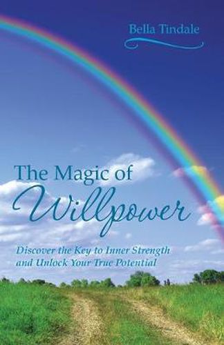 Cover image for The Magic of Willpower: Discover the Key to Inner Strength and Unlock Your True Potential