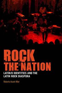 Cover image for Rock the Nation: Latin/o Identities and the Latin Rock Diaspora