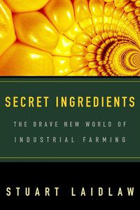 Cover image for Secret Ingredients: The Brave New World of Industrial Farming