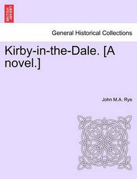 Cover image for Kirby-In-The-Dale. [A Novel.]