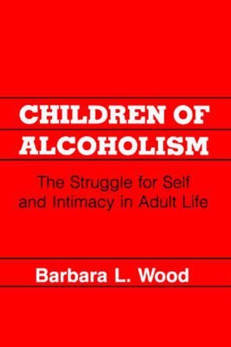 Children of Alcoholism: The Struggle for Self and Intimacy in Adult Life