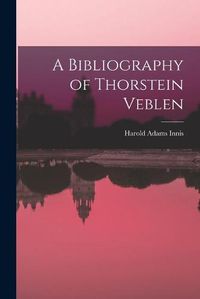 Cover image for A Bibliography of Thorstein Veblen