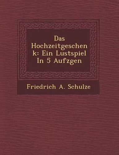 Cover image for Das Hochzeitgeschenk: Ein Lustspiel in 5 Aufz Gen