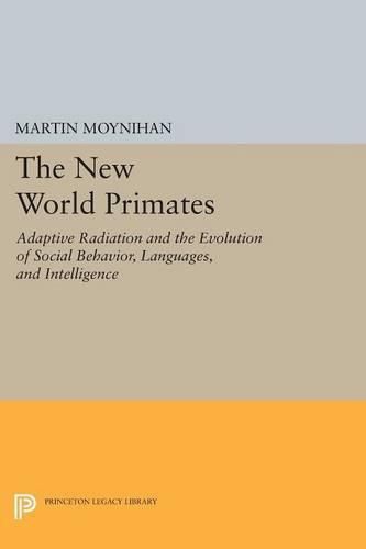 Cover image for The New World Primates: Adaptive Radiation and the Evolution of Social Behavior, Languages, and Intelligence