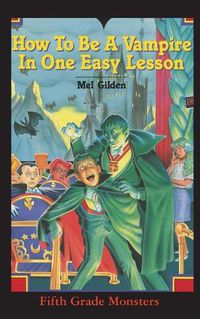 Cover image for How To Be A Vampire in One Easy Lesson: What's Worse Than Stevie Brickwald, the Bully Stevie Brickwald, the Vampire!