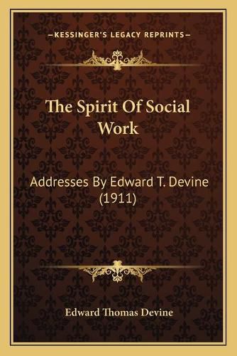 The Spirit of Social Work: Addresses by Edward T. Devine (1911)