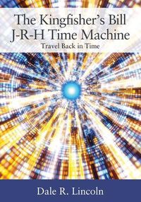 Cover image for The Kingfisher's Bill J-R-H Time Machine