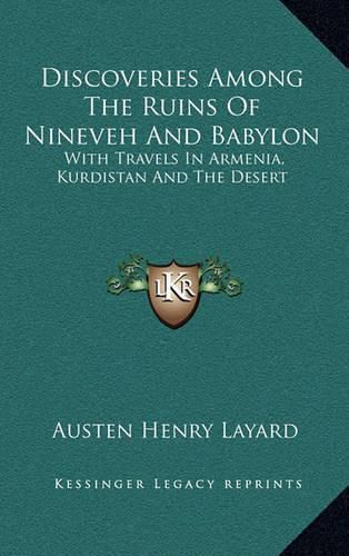 Cover image for Discoveries Among the Ruins of Nineveh and Babylon: With Travels in Armenia, Kurdistan and the Desert