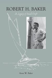 Cover image for Robert H. Baker: A Legacy of Small Craft