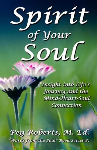 Cover image for Spirit of Your Soul: Insight into Life's Journey and the Mind-Heart-Soul Connection