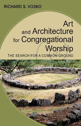 Cover image for Art and Architecture for Congregational Worship: The Search for a Common Ground