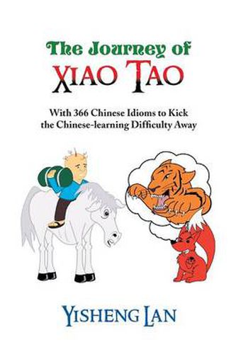 Cover image for The Journey of Xiao Tao: With 366 Most Frequently Used Chinese Idioms to Kick the Chinese Learning Difficulty Away