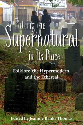 Cover image for Putting the Supernatural in Its Place: Folklore, the Hypermodern, and the Ethereal