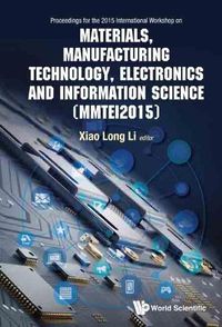 Cover image for Materials, Manufacturing Technology, Electronics And Information Science - Proceedings Of The 2015 International Workshop (Mmtei2015)