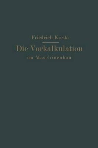 Cover image for Die Vorkalkulation Im Maschinen- Und Elektromotorenbau Nach Neuzeitlich-Wissenschaftlichen Grundlagen: Ein Hilfsbuch Fur Praxis Und Unterricht