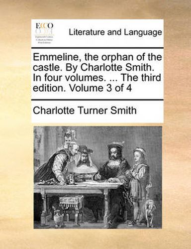 Cover image for Emmeline, the Orphan of the Castle. by Charlotte Smith. in Four Volumes. ... the Third Edition. Volume 3 of 4