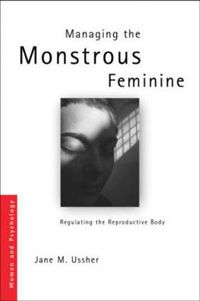 Cover image for Managing the Monstrous Feminine: Regulating the Reproductive Body