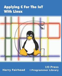 Cover image for Applying C For The IoT With Linux