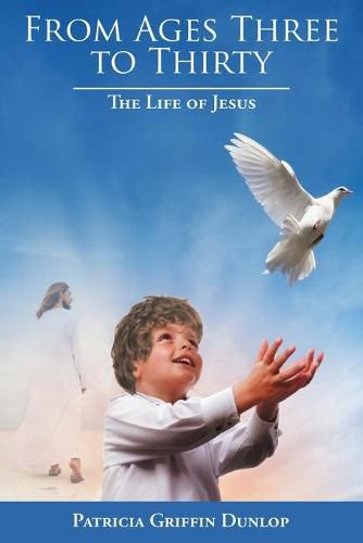 Cover image for From Ages Three to Thirty: The Life of Jesus