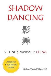 Cover image for Shadow Dancing: $elling $urvival in China