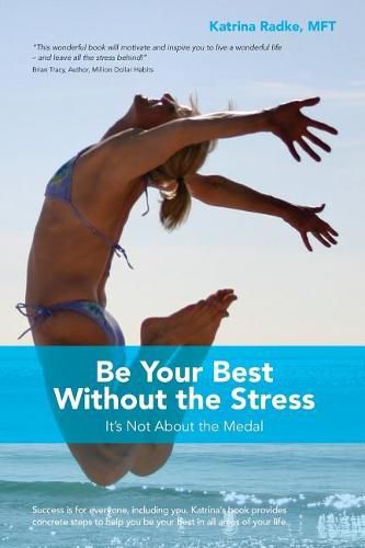 Cover image for Be Your Best Without the Stress: It's Not About The Medal