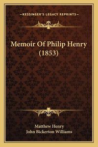 Cover image for Memoir of Philip Henry (1853)