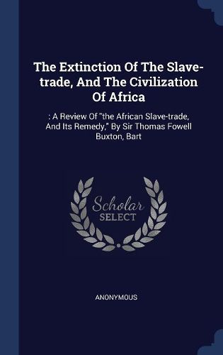 Cover image for The Extinction Of The Slave-trade, And The Civilization Of Africa